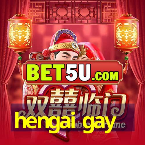 hengai gay